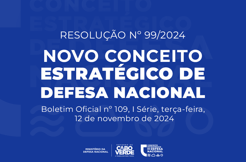 Cabo Verde já tem um novo Conceito Estratégico de Defesa Nacional o documento já publicado, esta terça-feira, 12 de novembro, no boletim